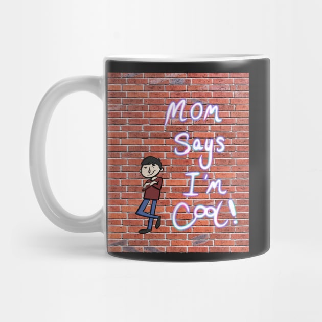 Mom Says I’m Cool! Design for cool guys and cool girls by SubtleSplit